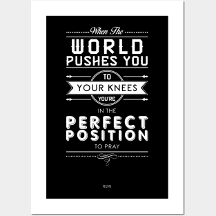 When the world pushes you to your knees, you're in the perfect position to pray - Rumi Quote Typography Posters and Art